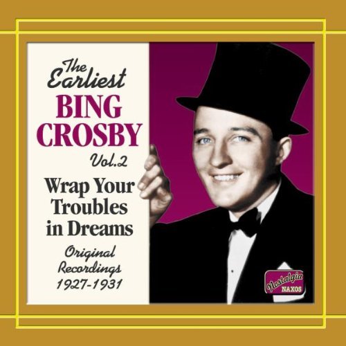 The Earliest Bing Crosby Vol. 2 - Wrap Your Troubles in Dreams
